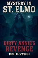Mystery in St. Elmo: Dirty Annie's Revenge (Ghost Town Mysteries) B0FPPZFS2J Book Cover