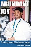 Abundant Joy: The Biography of Ejuchegahi Angwa