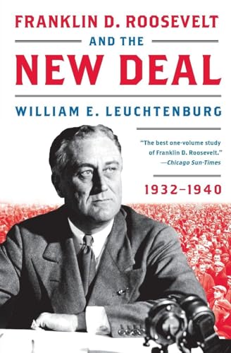Franklin D. Roosevelt and the New Deal: 1932-1940 – An Illuminating History of America's Most Effective Socioeconomic Initiative and Its Lessons for Our Time