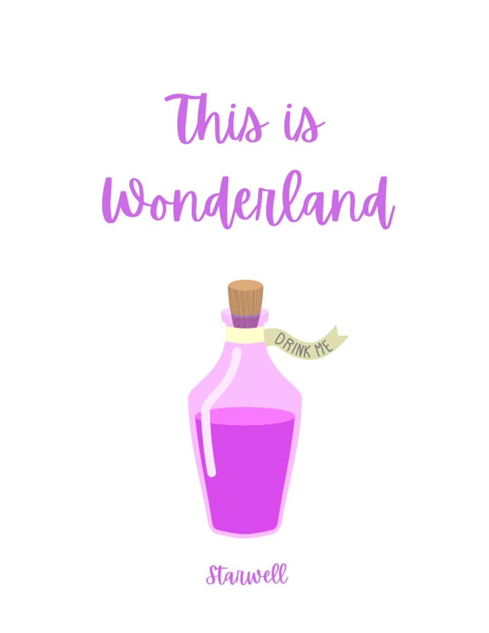 This is Wonderland: Creatively and Courageously Navigating the Treacherous Terrain of Personal Re-Invention to Create Your Life Worth Living & Reclaim Your Power as Purpose, Workbook and Journal