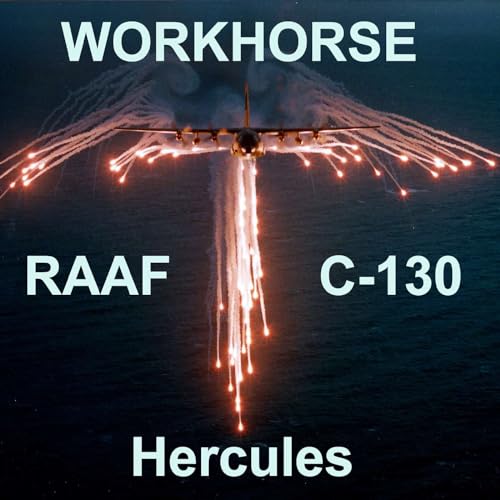 Workhorse - RAAF C-130s Podcast Por Bill 'K9' Kourelakos arte de portada