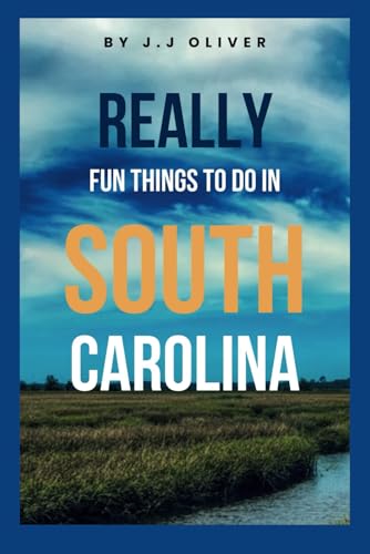 Really Fun Things to Do in South Carolina: Uncover the Hidden Spots, Scenic Wonders, and Cultural Treasures of the Southeast
