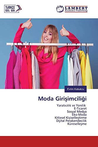 Moda Girişimciliği: Yaratıcılık ve Yenilik E-Ticaret Sosyal Medya Eko-Moda Kitlesel Kişiselleştirme Dijital Perakendecilik Küreselleşme (Turkish