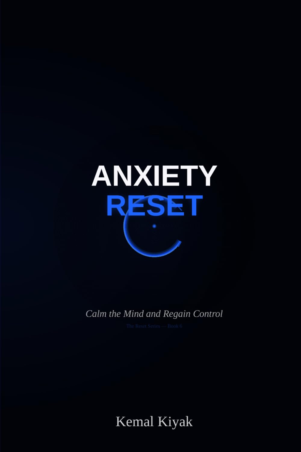 Anxiety Reset: Calm the Mind and Regain Control (Reset Mind)