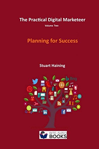 The Practical Digital Marketeer Volume Two: Planning for Success