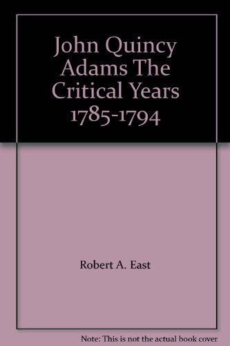 John Quincy Adams;: The critical years: 1785-1794 B0006AXXV2 Book Cover