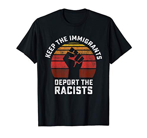Mantener A Los Inmigrantes Deportar A Los Racistas Camiseta
