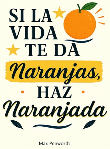 Si la vida te da naranjas, haz naranjada