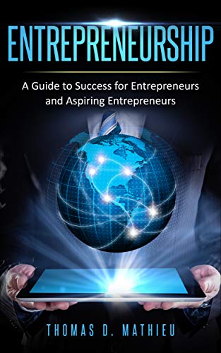 Télécharger Entrepreneurship: A Guide To Success For Entrepreneurs And Aspiring Entrepreneurs (English Edition) Gratuit