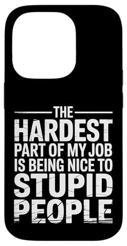 Hardest Part Of My Job Being Nice To Stupid - �X�}�z�P�[�X iPhone 14 Pro �p