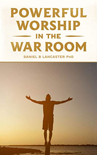 Powerful Worship in the War Room: How to Connect with God's Love (Powerful Quite Times in the War Room)