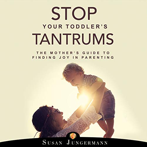 Stop Your Toddler's Tantrums by Susan Jungermann episode artwork