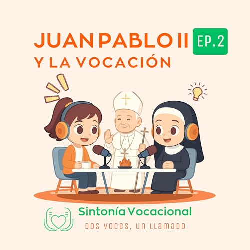 Ep.2 Juan Pablo II y tu misi&oacute;n hoy: el mensaje que sigue cambiando vidas