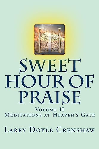 Sweet Hour of Praise, II: Meditations at Heaven's Gate