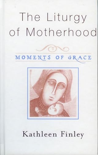 The Liturgy of Motherhood: Moments of Grace