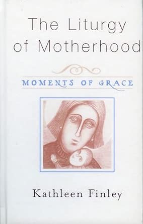 The Liturgy of Motherhood: Moments of Grace book cover