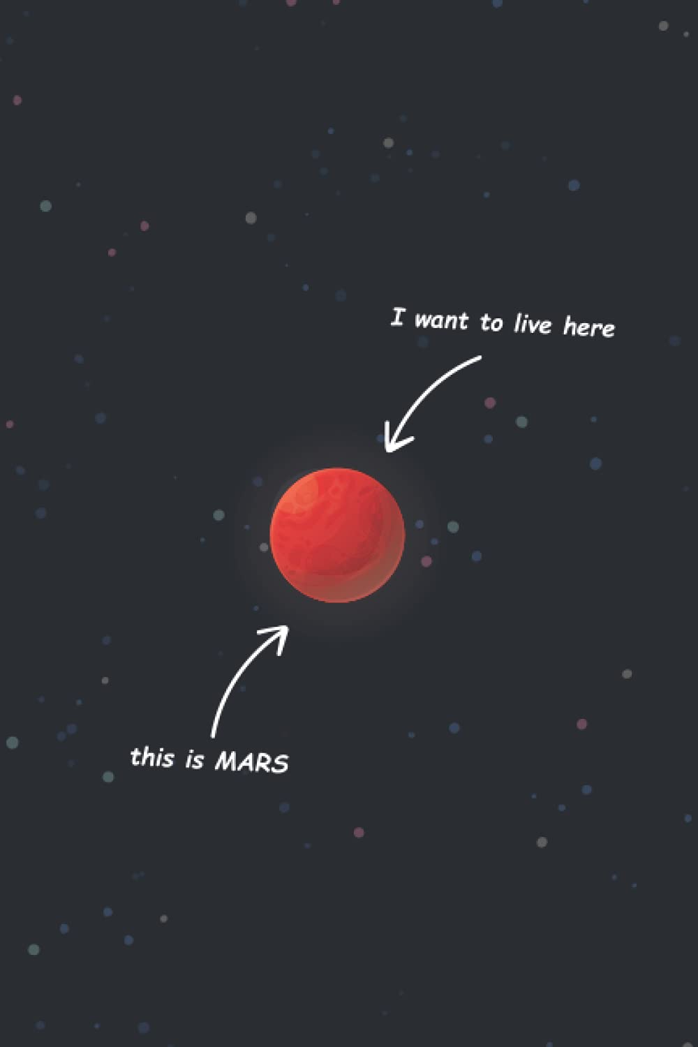 MARS : I WANT TO LIVE HERE: Planet MARS gift lined notebook journal diary gift, 110 blank pages , 69 inches , matte finish cover.
