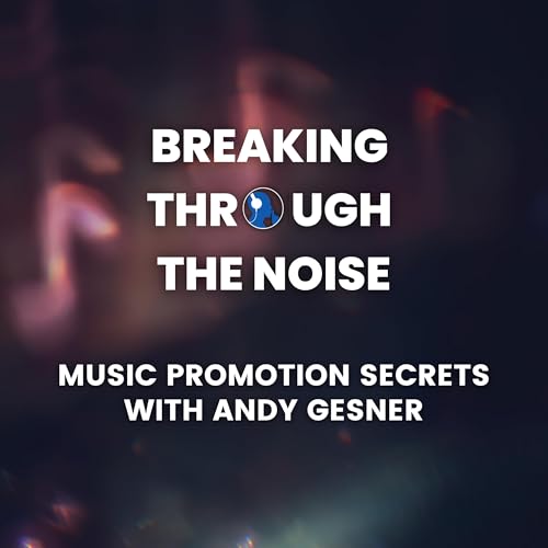 Breaking Through the Noise: Music Promotion Secrets with Andy Gesner Podcast Por  arte de portada
