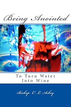 Paperback Being Anointed To Turn Water Into Wine Book