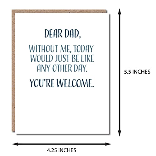 Funny Fathers Day Card From Daughter Or Son, Happy Fathers Day Card For Dad, Single 4.25 X 5.5 Greeting Card With Envelope, Blank Inside, Dear Dad, Without Me, Today Would Just Be Like Any Other Day, You're Welcome, By Modern Wit #TOP4