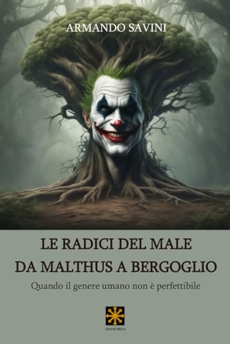LE RADICI DEL MALE DA MALTHUS A BERGOGLIO: Quando il genere umano non è perfettibile