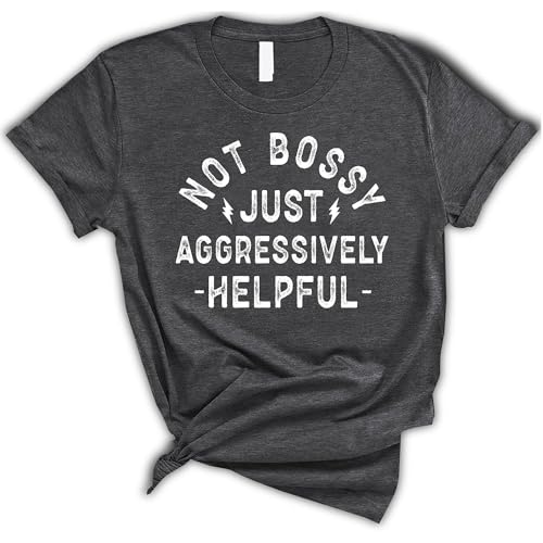 Not Bossy Just Aggressively Helpful T-shirt, Funny T-Shirt, Funny Leadership Skills and Aggressively Helpful Shirt, Sarcastic Shirt, Mothers Day Shirt2