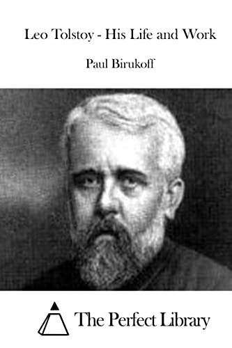 Leo Tolstoy - His Life and Work (Perfect Library)