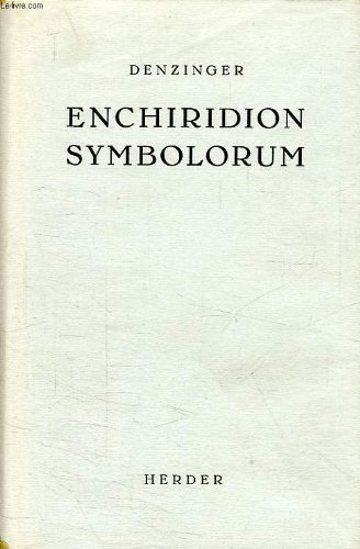 Enchiridion Symbolorum: Definitionum et Declarationum de Rebus Fidei et Morum