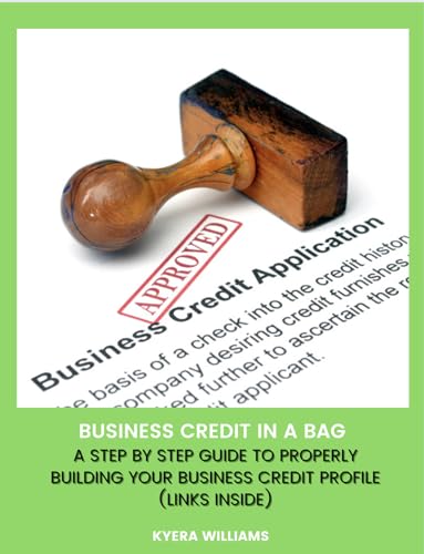 Business Credit In A Bag Ebook: A Step by Step Guide to Properly Building Your Business Credit Profile (Unleash Your Freedom: The Path to Financial, Mental, and Spiritual Liberation Book 1)