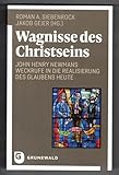 Wagnisse des Christseins: John Henry Newmans Weckrufe in die Realisierung des Glaubens heute