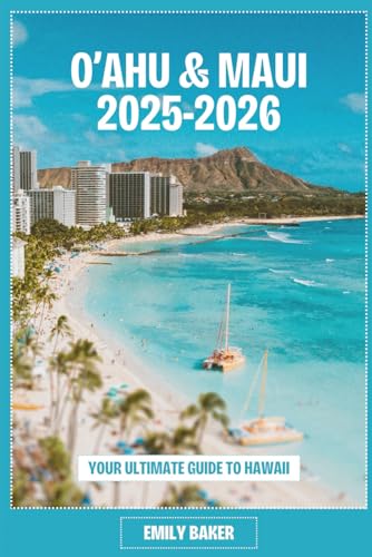 O’AHU & MAUI 2025-2026: YOUR ULTIMATE GUIDE TO HAWAII