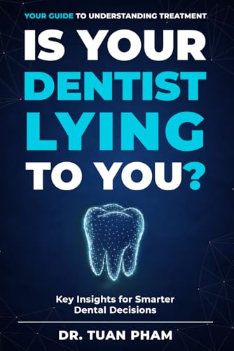 Is Your Dentist Lying to You?: A Simple Guide to