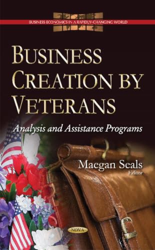 Business Creation by Veterans: Analysis and Assistance Programs (Business Economics in a Rapidly-changing World)