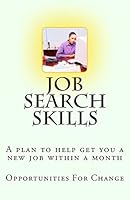 Job Search Skills: A Plan to Help Get You a New Job Within a Month 1517514622 Book Cover