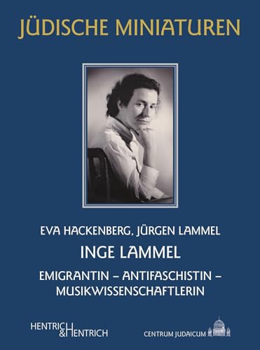 Inge Lammel: Emigrantin – Antifaschistin – Musikwissenschaftlerin (Jüdische Miniaturen: Herausgegeben von Hermann Simon)