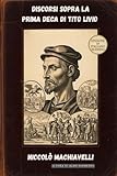 Discorsi sopra la prima Deca di Tito Livio: Edizione in Italiano...