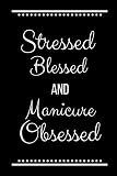  Stressed Blessed Manicure Obsessed: Funny Slogan -120 Pages 6 x 9