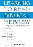 Learning to Read Biblical Hebrew: An Introductory Grammar