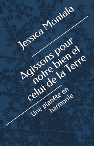 Agissons pour notre bien et celui de la Terre: Une planète en harmonie (French Edition)