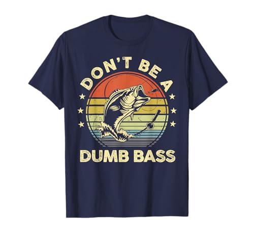 Fishing Dont Be Dumb Bass Fish Dad Funny Graphic T-Shirt