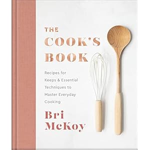 The Cooks Book Recipes for Keeps Essential Techniques to Master Everyday Cooking Hardcover–August 29 2023
