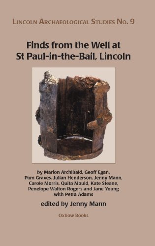 Finds from the Well at St Paul-in-the-Bail, Lincoln (Lincoln Archaeology Studies Book 9) (English Edition