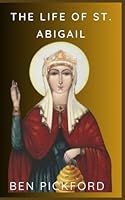 The life of St. Abigail B0CPXJ1RKN Book Cover