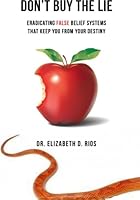 Don't Buy The Lie: Eradicating False Belief Systems That Keep You From Your Destiny 0615748228 Book Cover