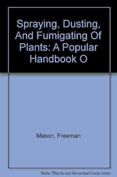 Hardcover Spraying, Dusting, And Fumigating Of Plants: A Popular Handbook O Book