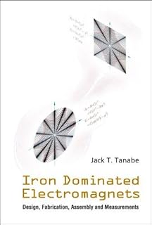 Iron Dominated Electromagnets: Design, Fabrication, Assembly and Measurements by Jack T. Tanabe (2005-05-01)