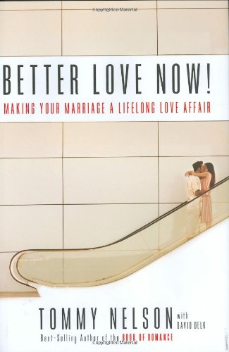 Better Love Now: Making Your Marriage a Lifelong Love Affair