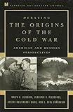 Debating the Origins of the Cold War: American and Russian Perspectives (Debating Twentieth-Century America)