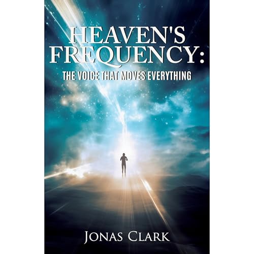 Heaven's Frequency:The Voice That Moves Everything by Jonas Clark episode artwork
