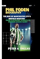 PHIL FODEN BIOGRAPHY: The Rise of Manchester City's Midfield Maestro: From Stockport streets to Premier League Glory B0DYDSBB7C Book Cover